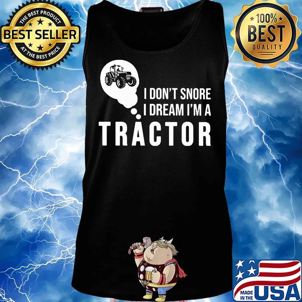 Official I don't snore I dream I'm a tractor s Tank top