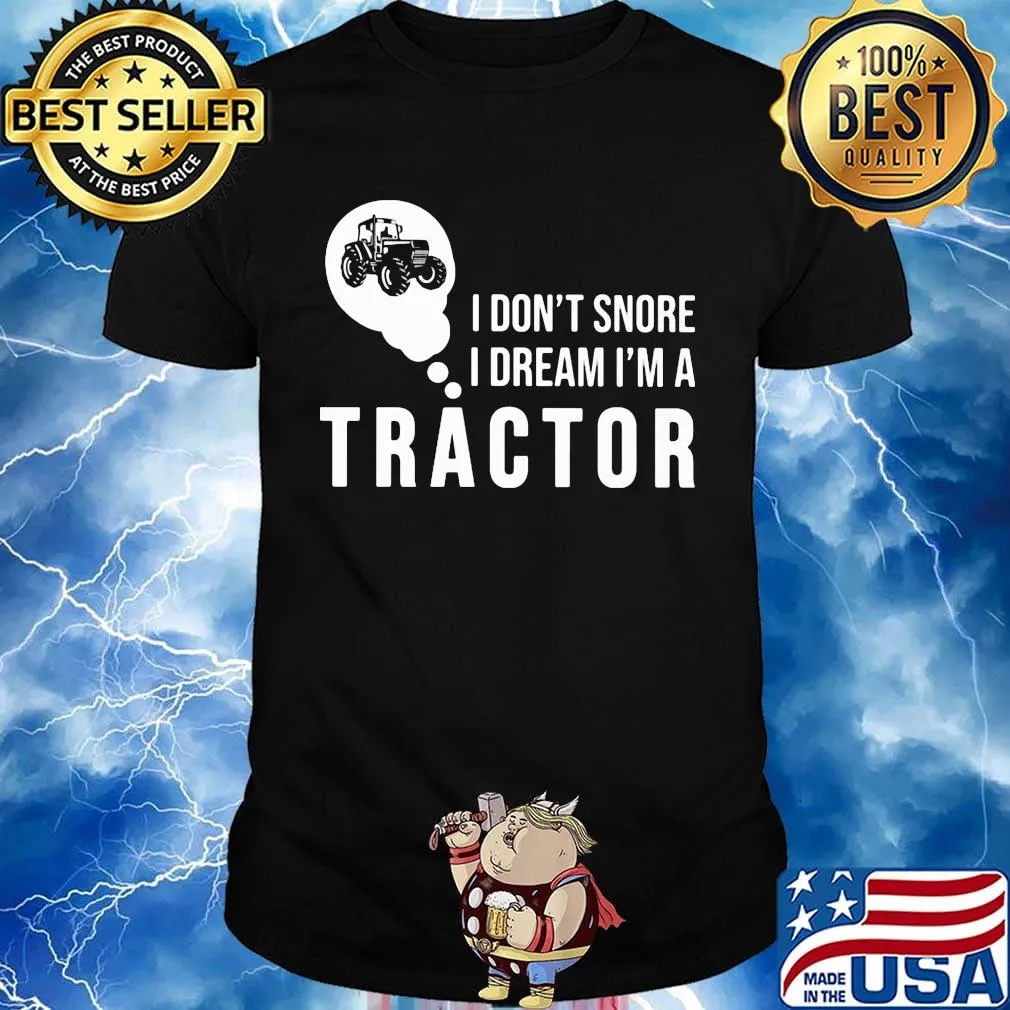 Official I don't snore I dream I'm a tractor shirt