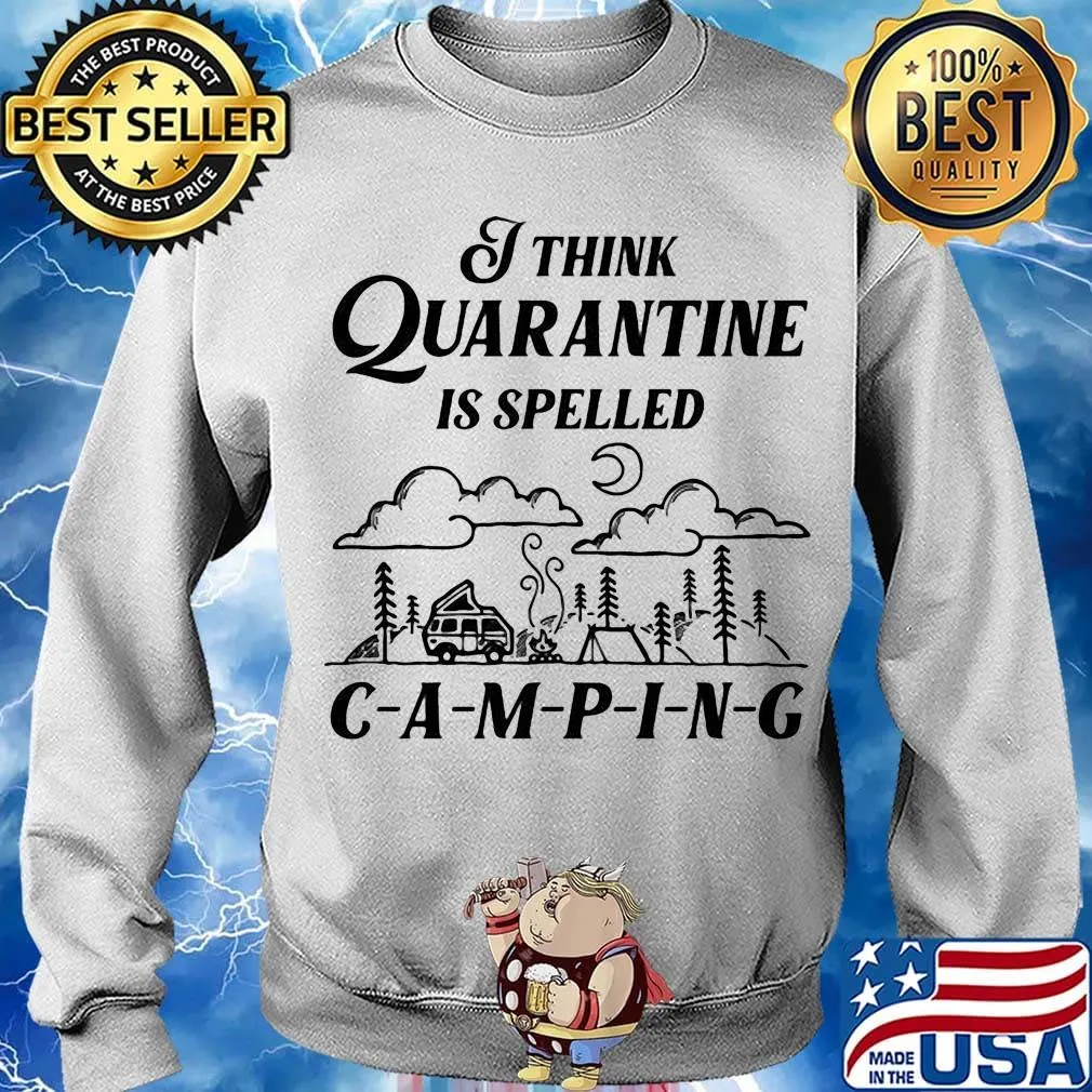 Official I Think Quarantine Is Spelled Camping Shirt Sweater