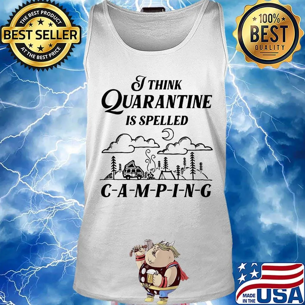 Official I Think Quarantine Is Spelled Camping Shirt Tank top