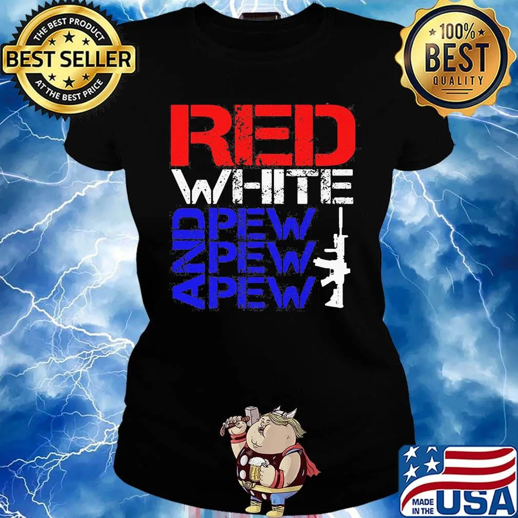 Official Red White And Pew Pew Pew Shirt Ladies tee