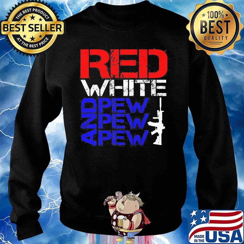 Official Red White And Pew Pew Pew Shirt Sweater
