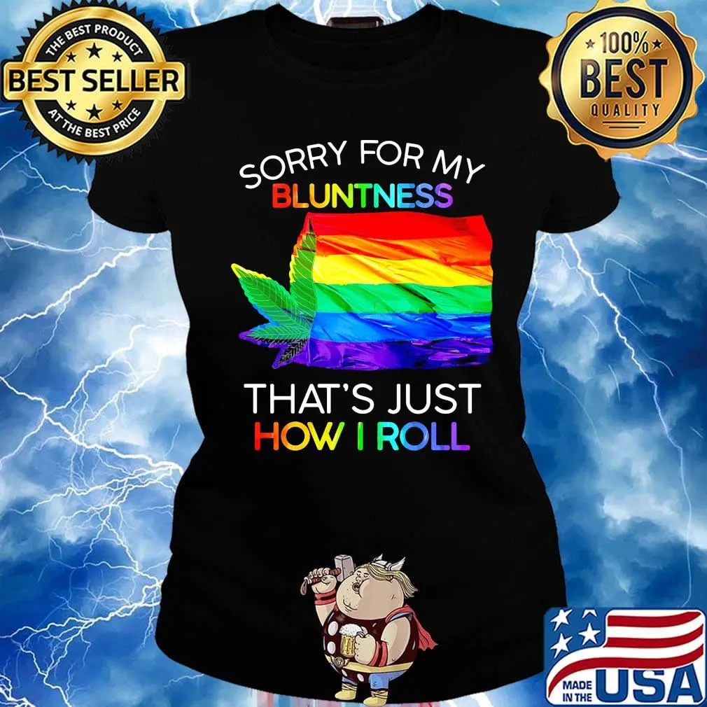 Official Sorry For My Bluntness That’s Just How I Roll Weed LGBT Flag Shirt Ladies tee