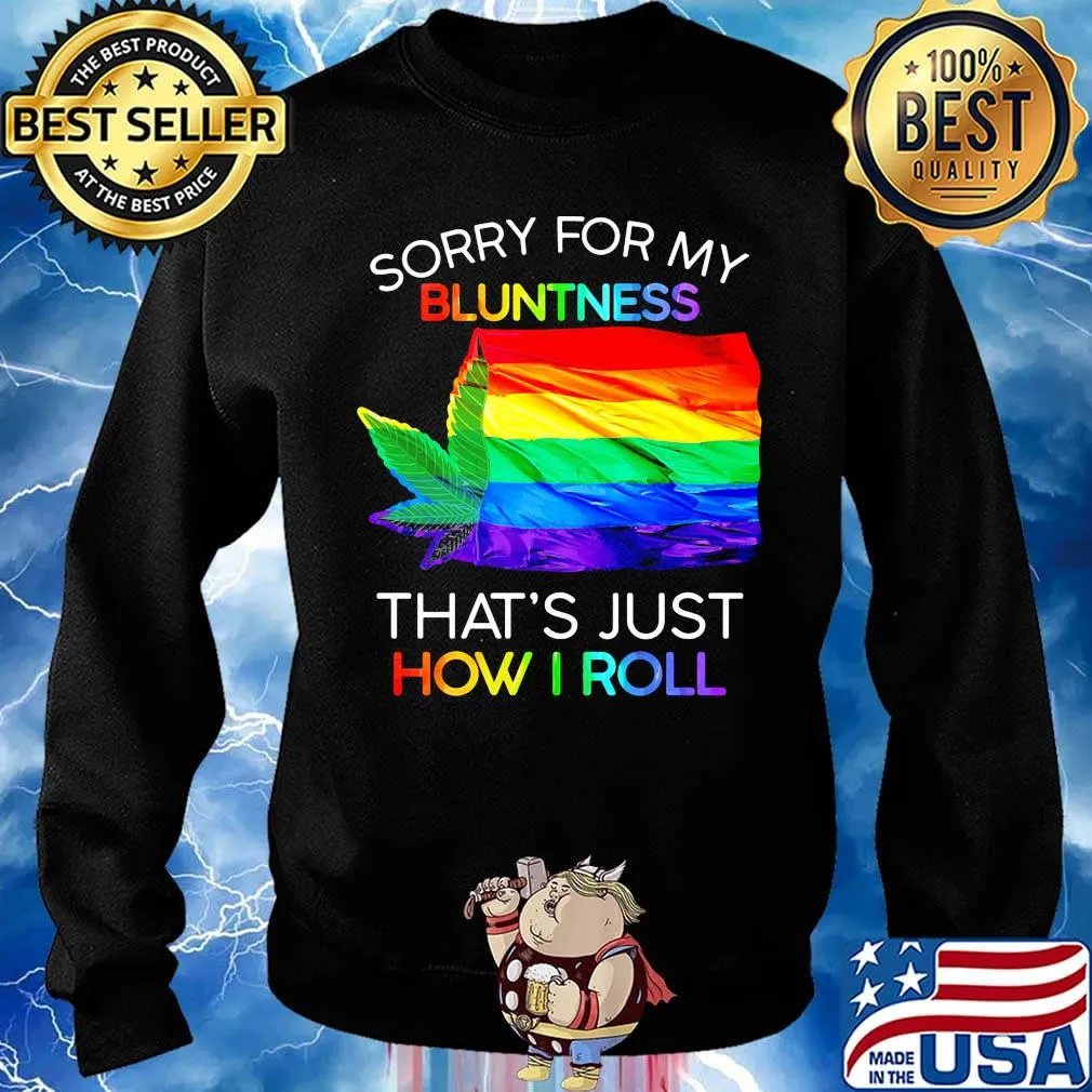 Official Sorry For My Bluntness That’s Just How I Roll Weed LGBT Flag Shirt Sweater