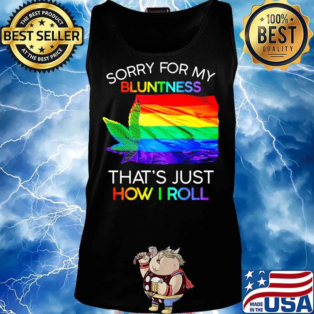 Official Sorry For My Bluntness That’s Just How I Roll Weed LGBT Flag Shirt Tank top