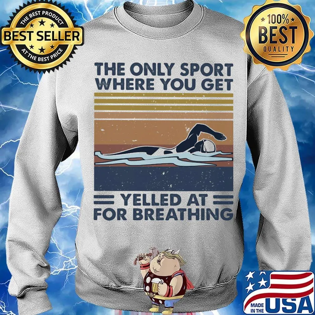 Official The Only Sport Where You Get Yelled At For Breathing Swimming Vintage Retro Shirt Sweater