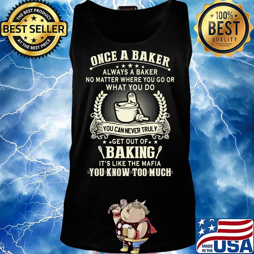 Once a baker always a baker no matter where you go or what you go you can never truly get out of baking it's like the mafia s Tank top