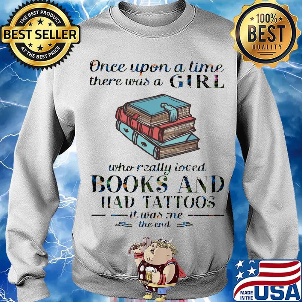 Once upon a time there was a girl who really loved book and had tattoos it was me the end s Sweater