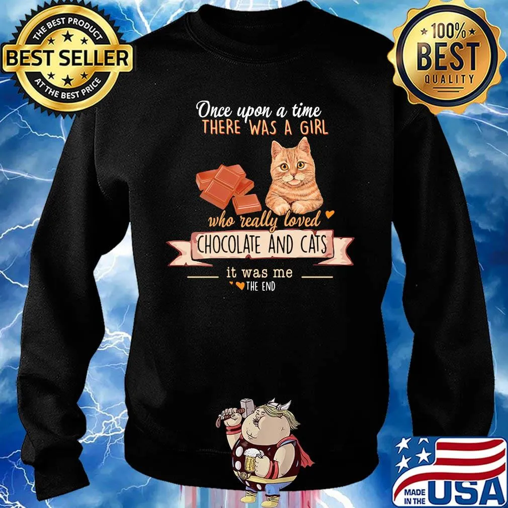 One Upon A Time There Was A Girl Who Really Loved Chocolate And Cats Shirt Sweater