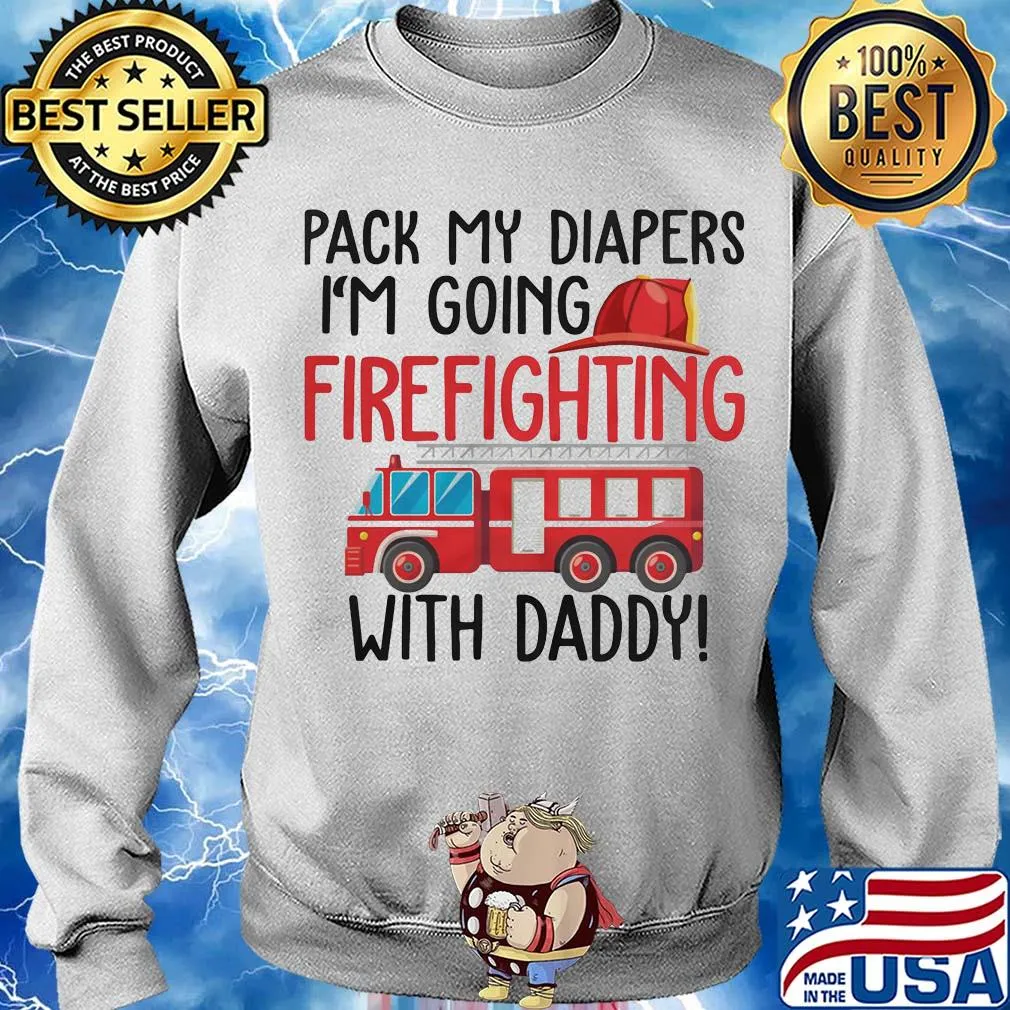Pack my diapers I'm going firefighting with daddy s Sweater