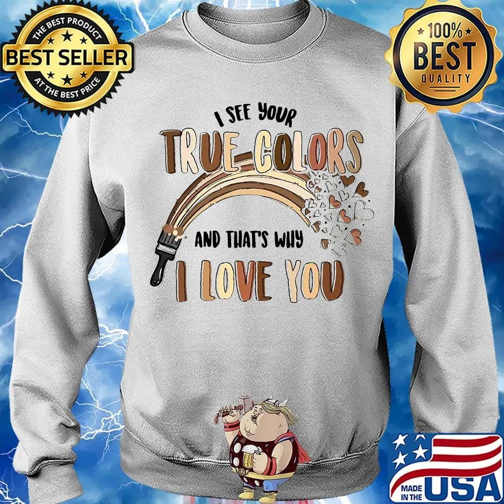 Paint I see your true colors and that's why i love you s Sweater