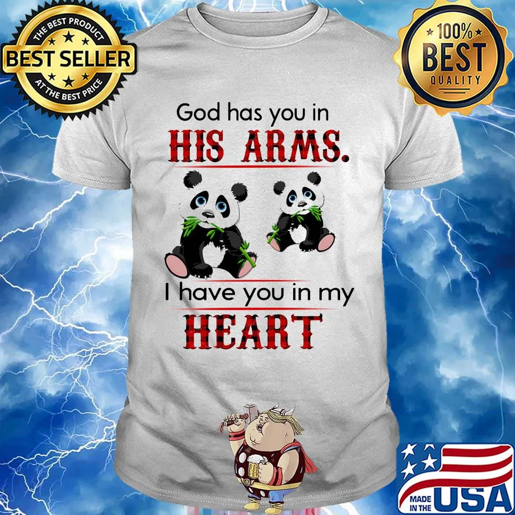 Panda bear god has you in his arms I have you in my heart shirt