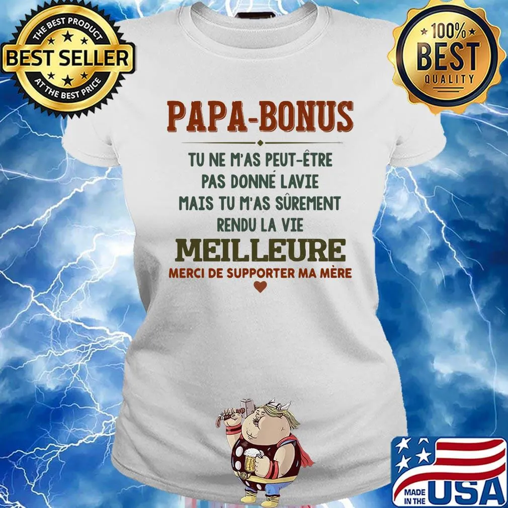 Papa-bonus tu ne m'as peut-etre pas donne la vie mais tu m'as surement rendu la vie meilleure heart s Ladies tee