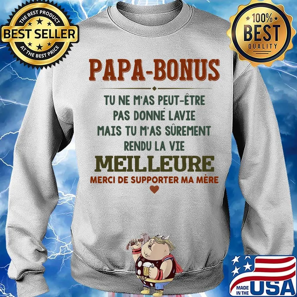 Papa-bonus tu ne m'as peut-etre pas donne la vie mais tu m'as surement rendu la vie meilleure heart s Sweater