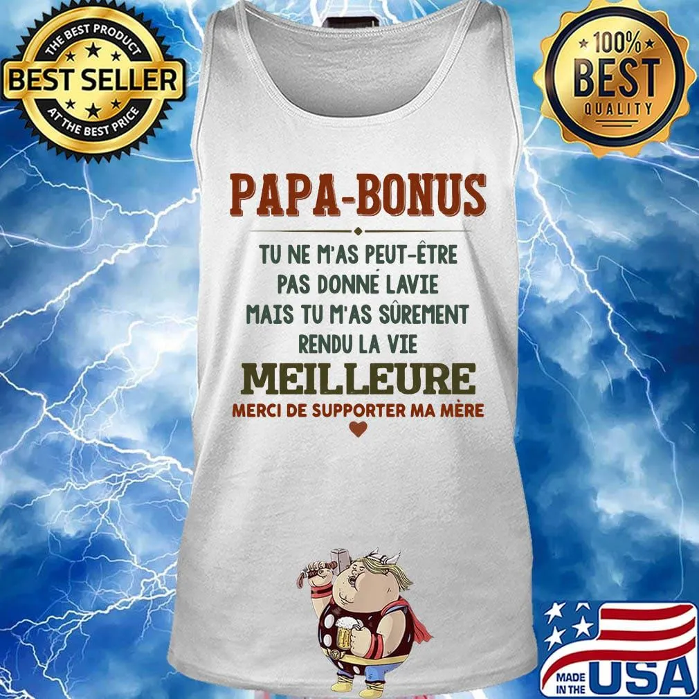 Papa-bonus tu ne m'as peut-etre pas donne la vie mais tu m'as surement rendu la vie meilleure heart s Tank top