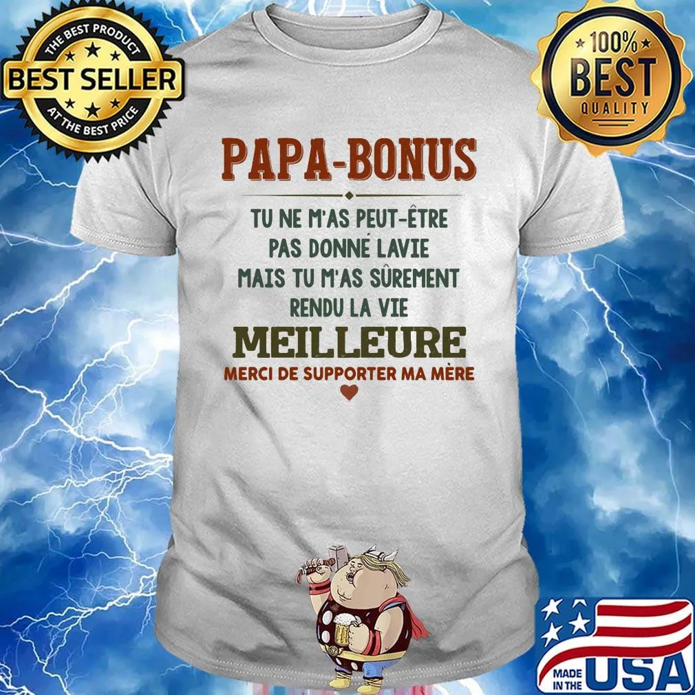 Papa-bonus tu ne m'as peut-etre pas donne la vie mais tu m'as surement rendu la vie meilleure heart shirt