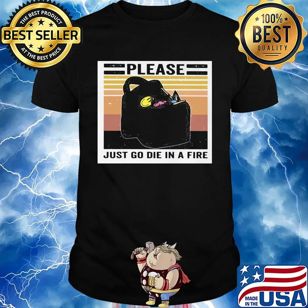 Please just go die in a fire vintage retro shirt