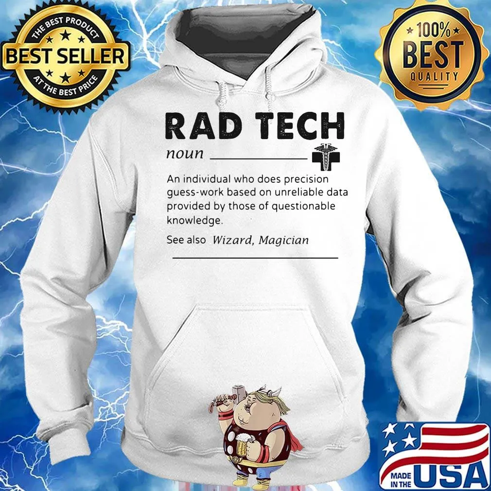 Rad tech noun an individual who does precision guess work based on unreliable data provided by those of questionable knowledge s Hoodie