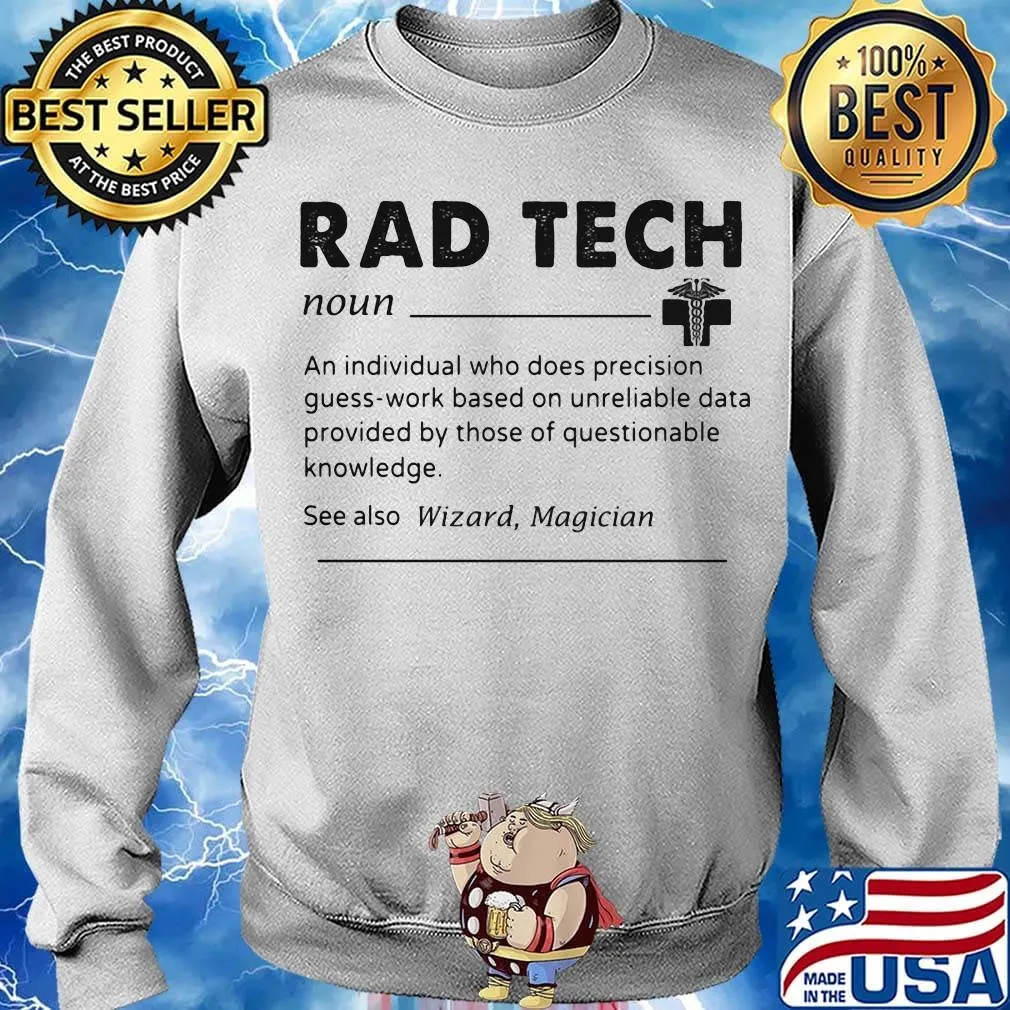 Rad tech noun an individual who does precision guess work based on unreliable data provided by those of questionable knowledge s Sweater