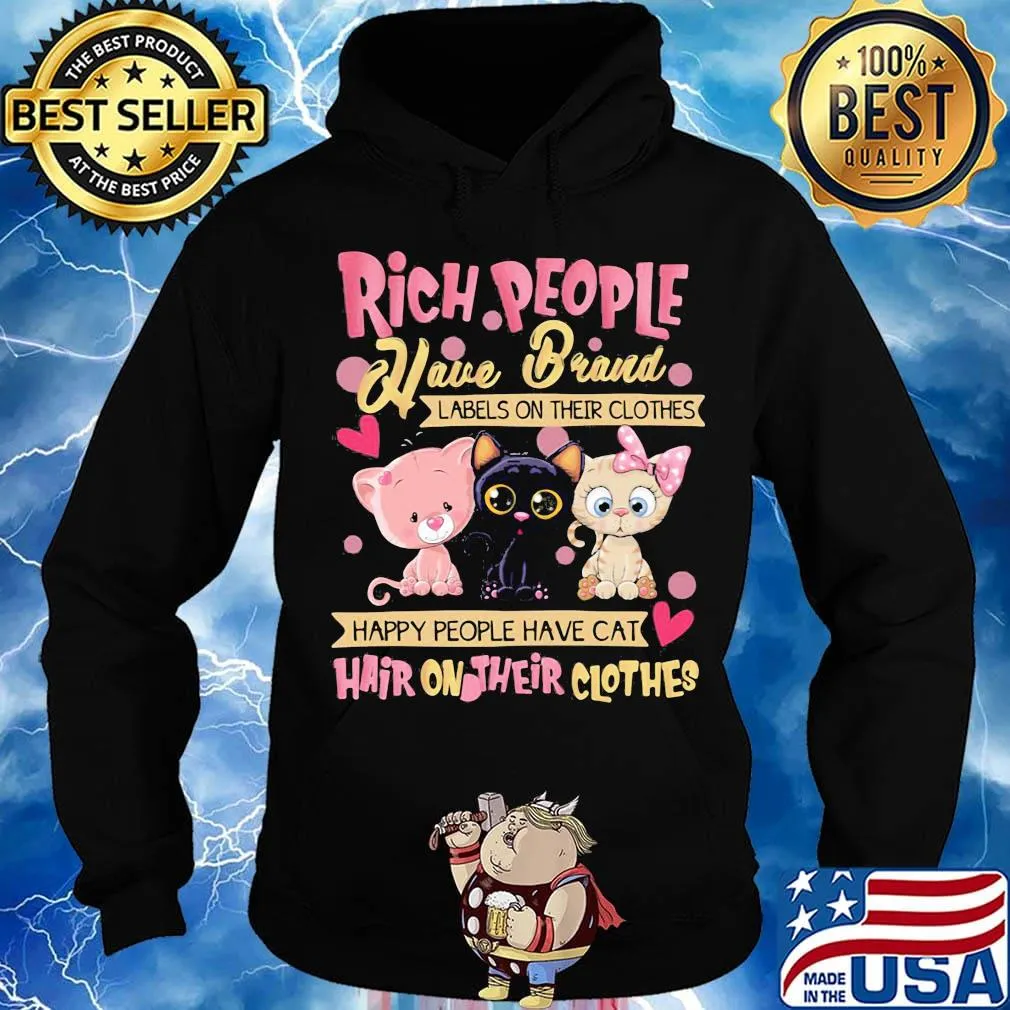 Rich People Have Brand Labels On Their Clothes Happy People Have Cat Hair On Their Clothes Shirt Hoodie