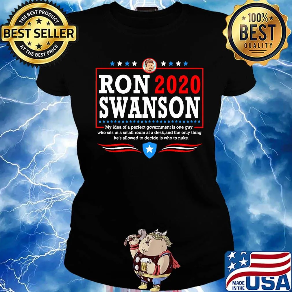Ron 2020 Swanson My Idea Of A Perfect Government Is One Guy Shirt Ladies tee