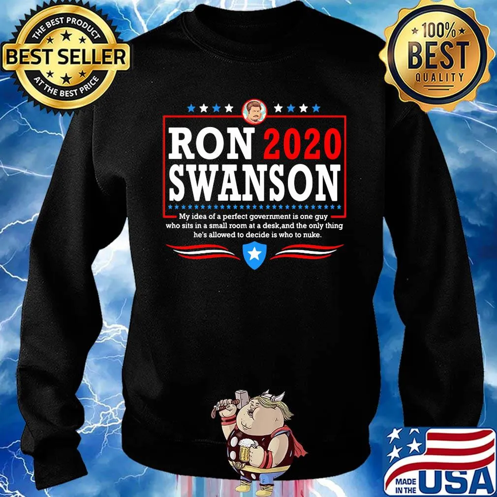Ron 2020 Swanson My Idea Of A Perfect Government Is One Guy Shirt Sweater