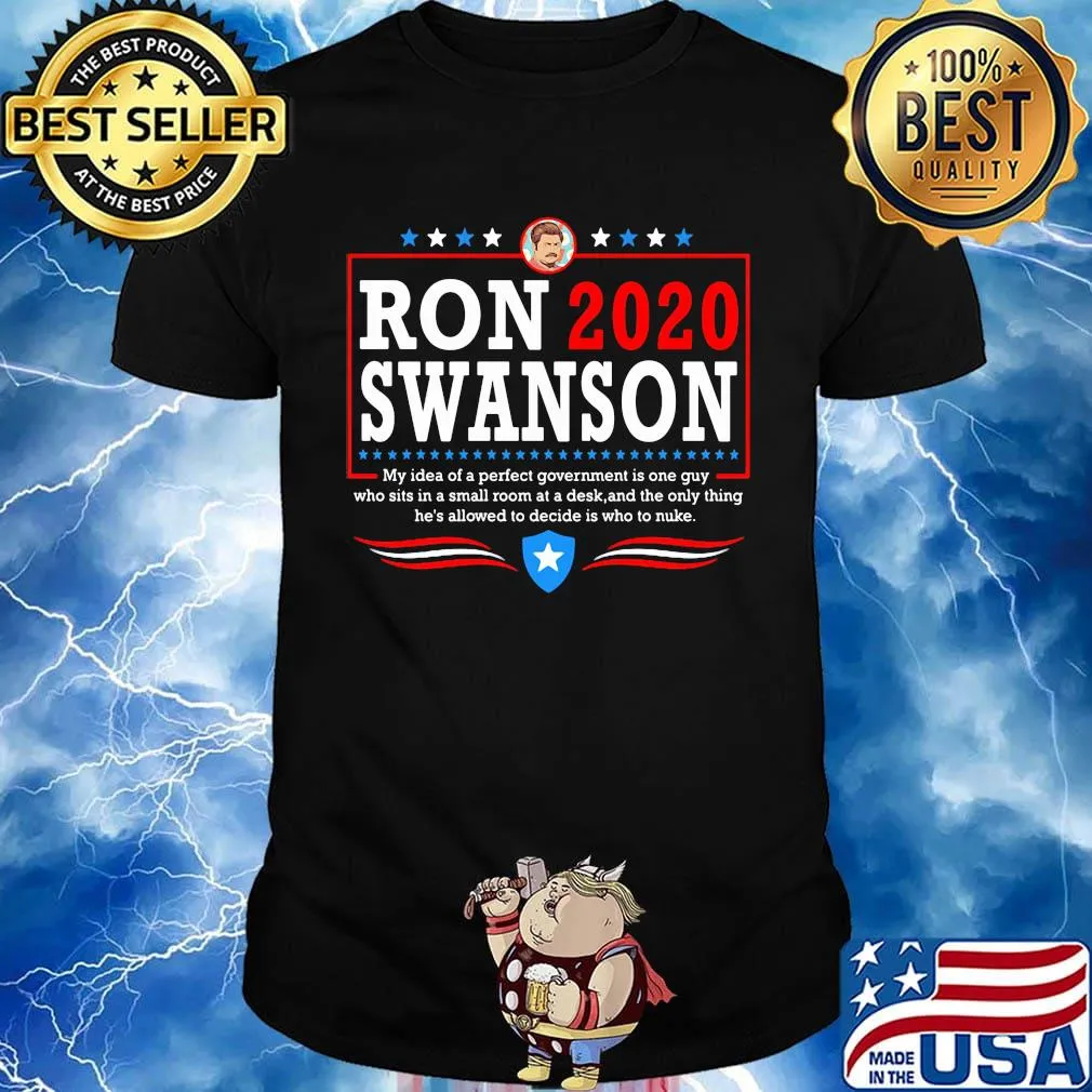 Ron 2020 Swanson My Idea Of A Perfect Government Is One Guy Shirt