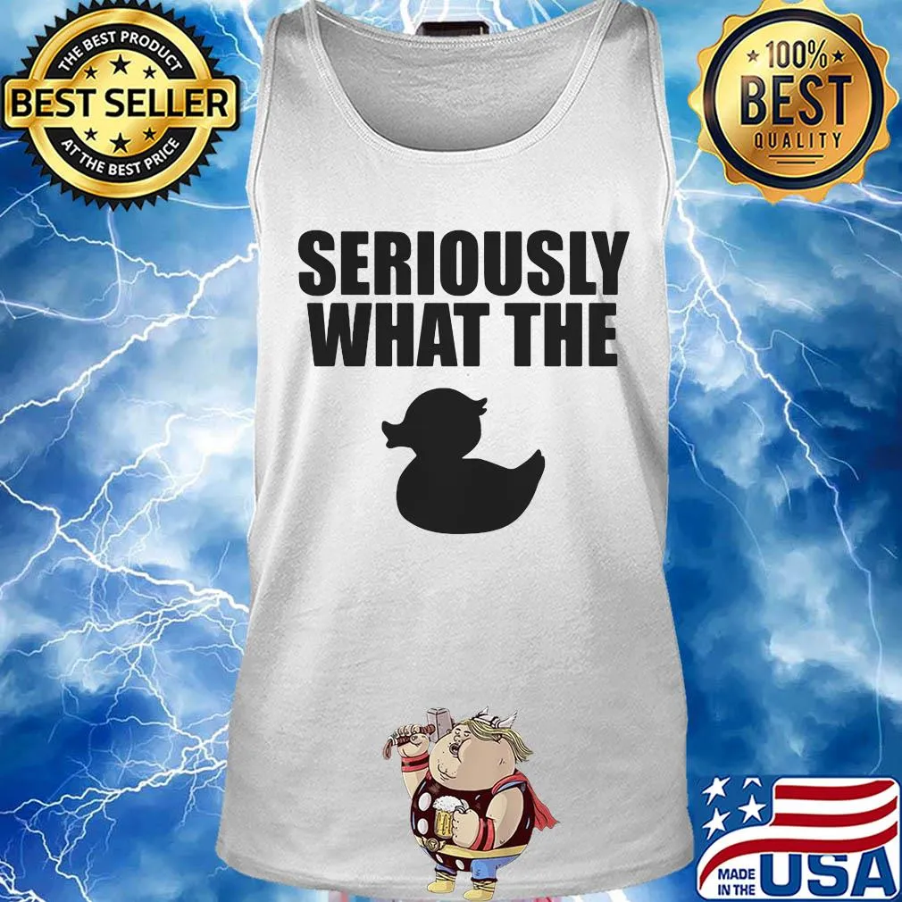 Seriously what the duck s Tank top