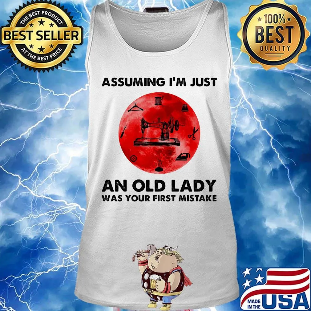 Sewing assuming i'm just an old lady was your first mistake sunset s Tank top