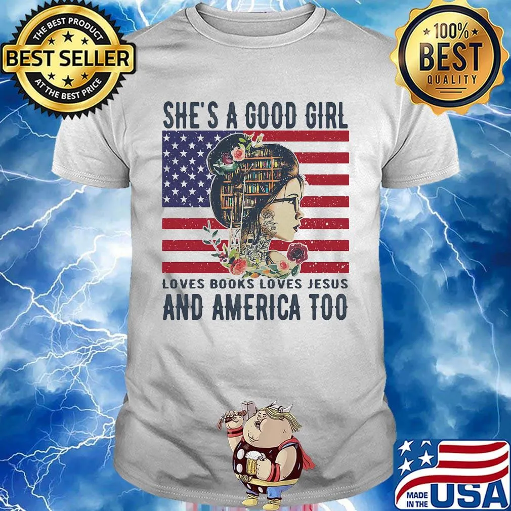 She's a good girl loves books loves jesus and america too flag independence day flowers shirt