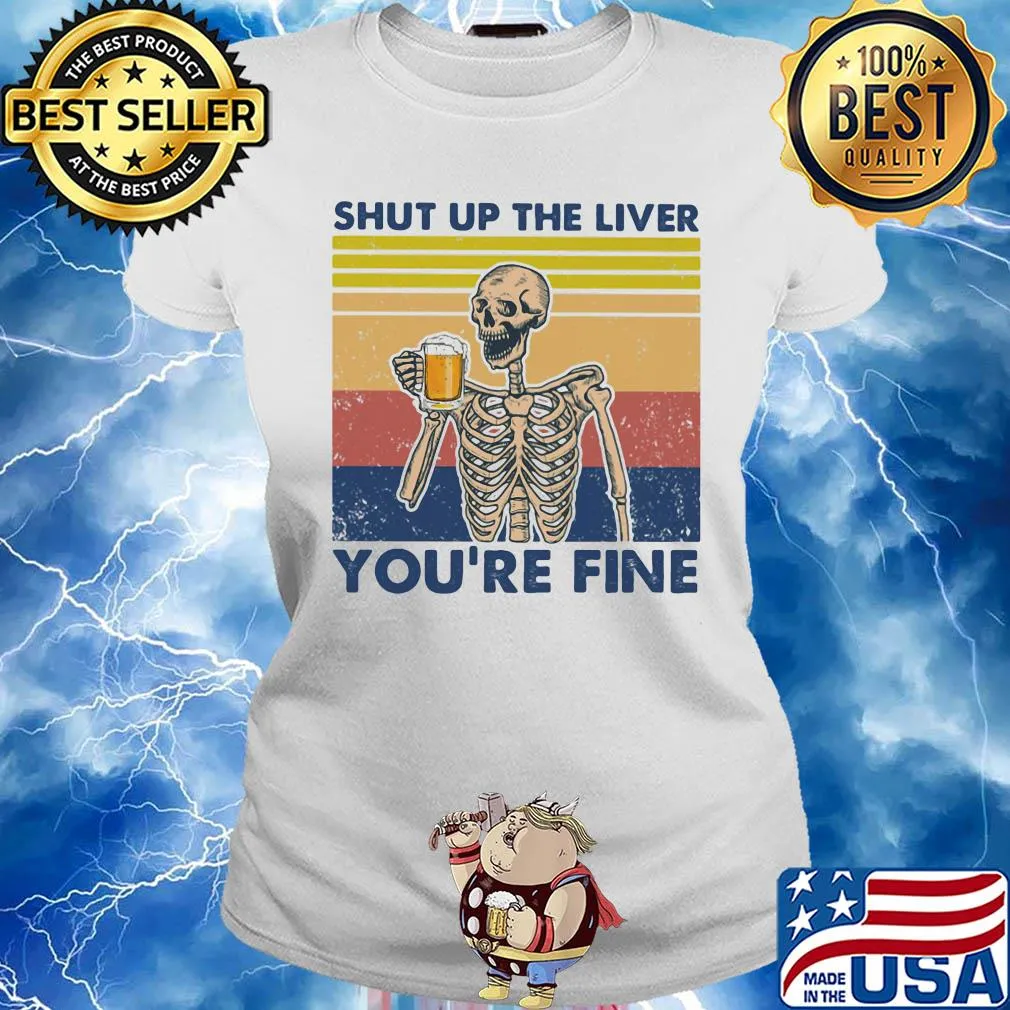 Shut up the liver you're fine skull beer vintage retro s Ladies tee