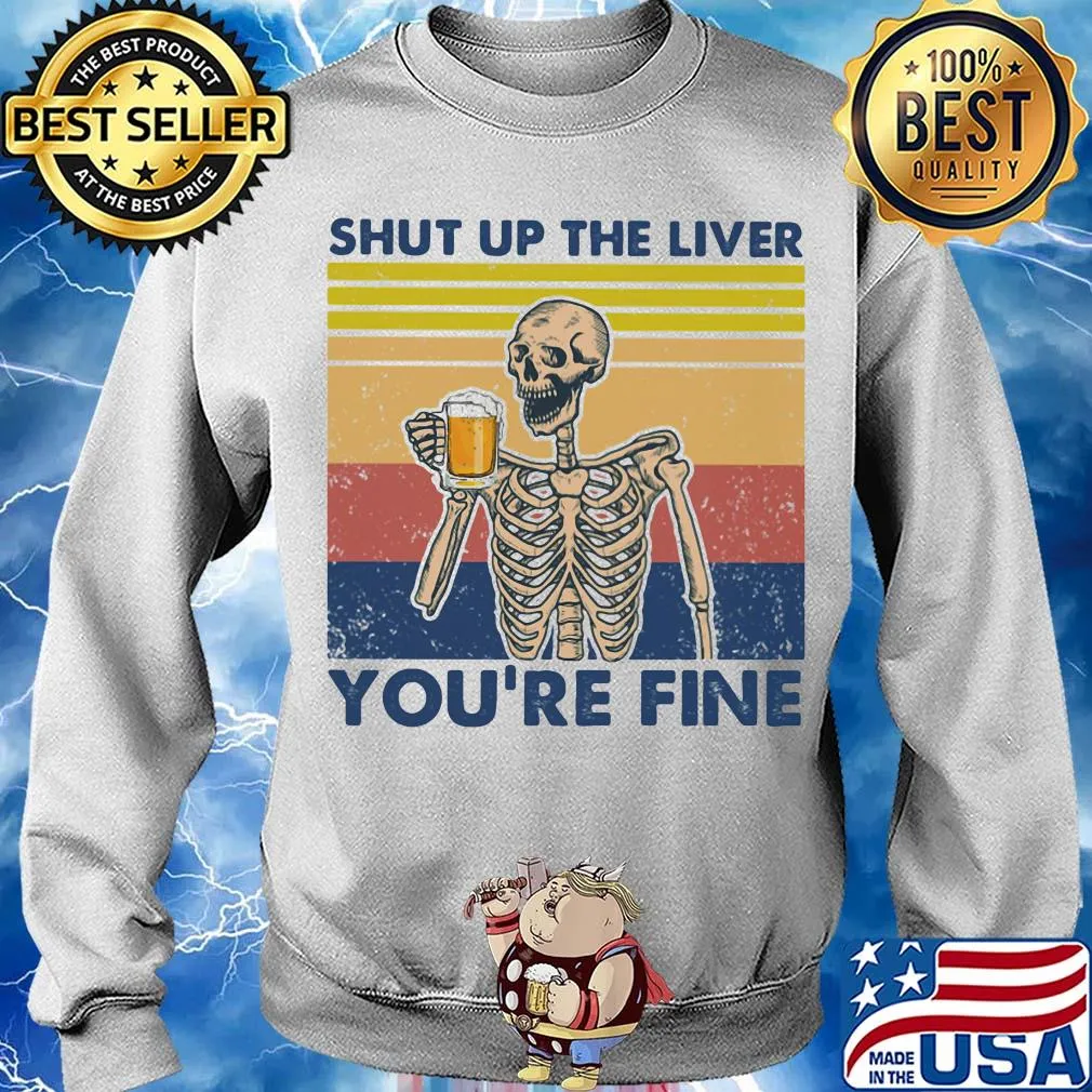 Shut up the liver you're fine skull beer vintage retro s Sweater