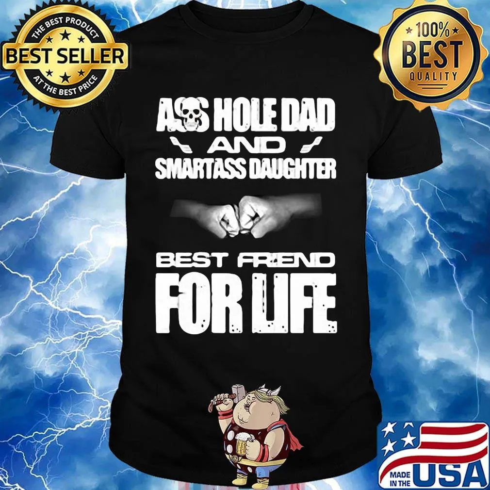 Skull ass hole dad and smartass daughter best friend for life shirt