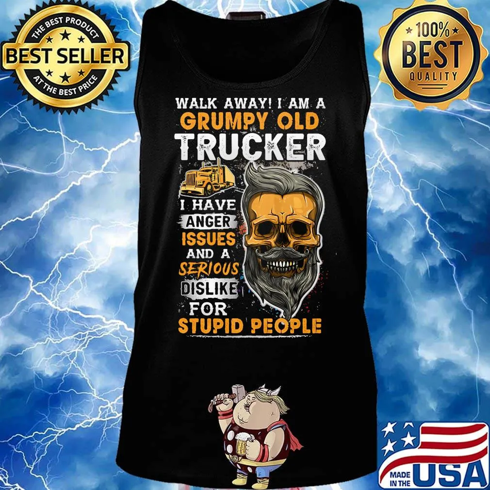 Skull beard walk away i am a grumpy old trucker i have anger issues and a serious dislike for stupid people s Tank top