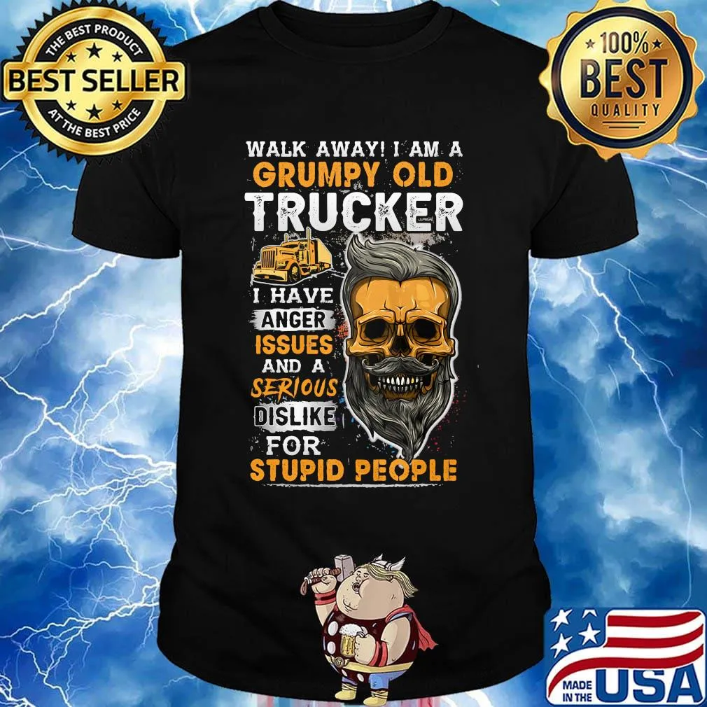 Skull beard walk away i am a grumpy old trucker i have anger issues and a serious dislike for stupid people shirt
