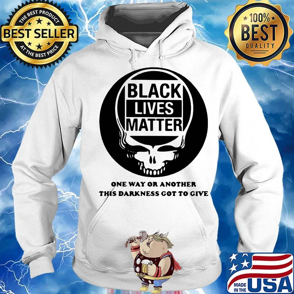 Skull black lives matter one way or another this darkness got to give s Hoodie