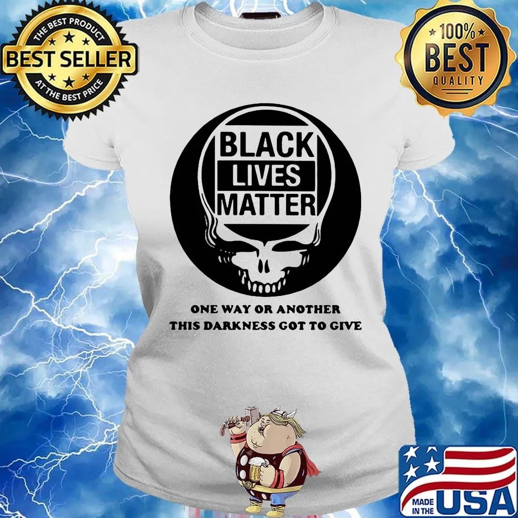 Skull black lives matter one way or another this darkness got to give s Ladies tee