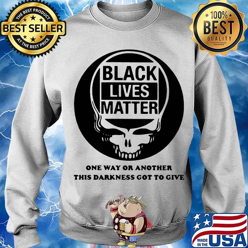 Skull black lives matter one way or another this darkness got to give s Sweater