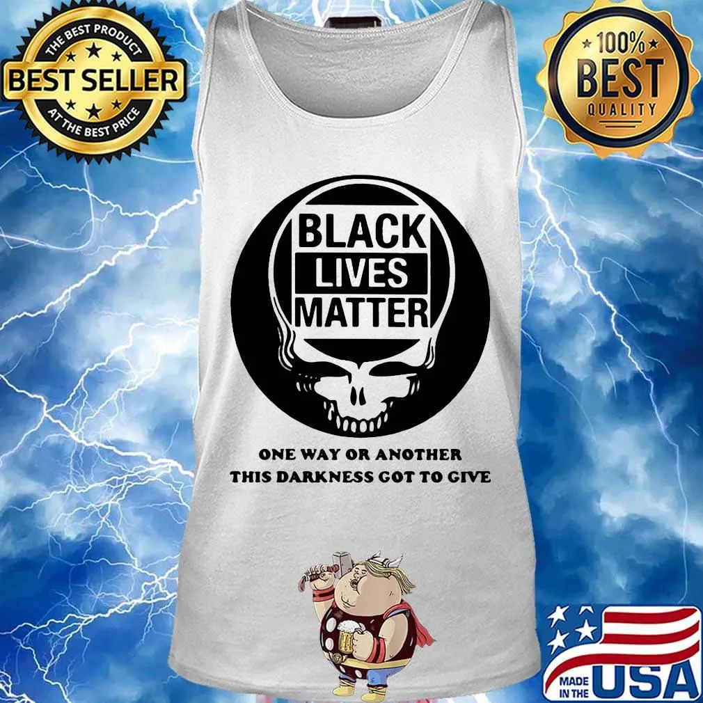 Skull black lives matter one way or another this darkness got to give s Tank top