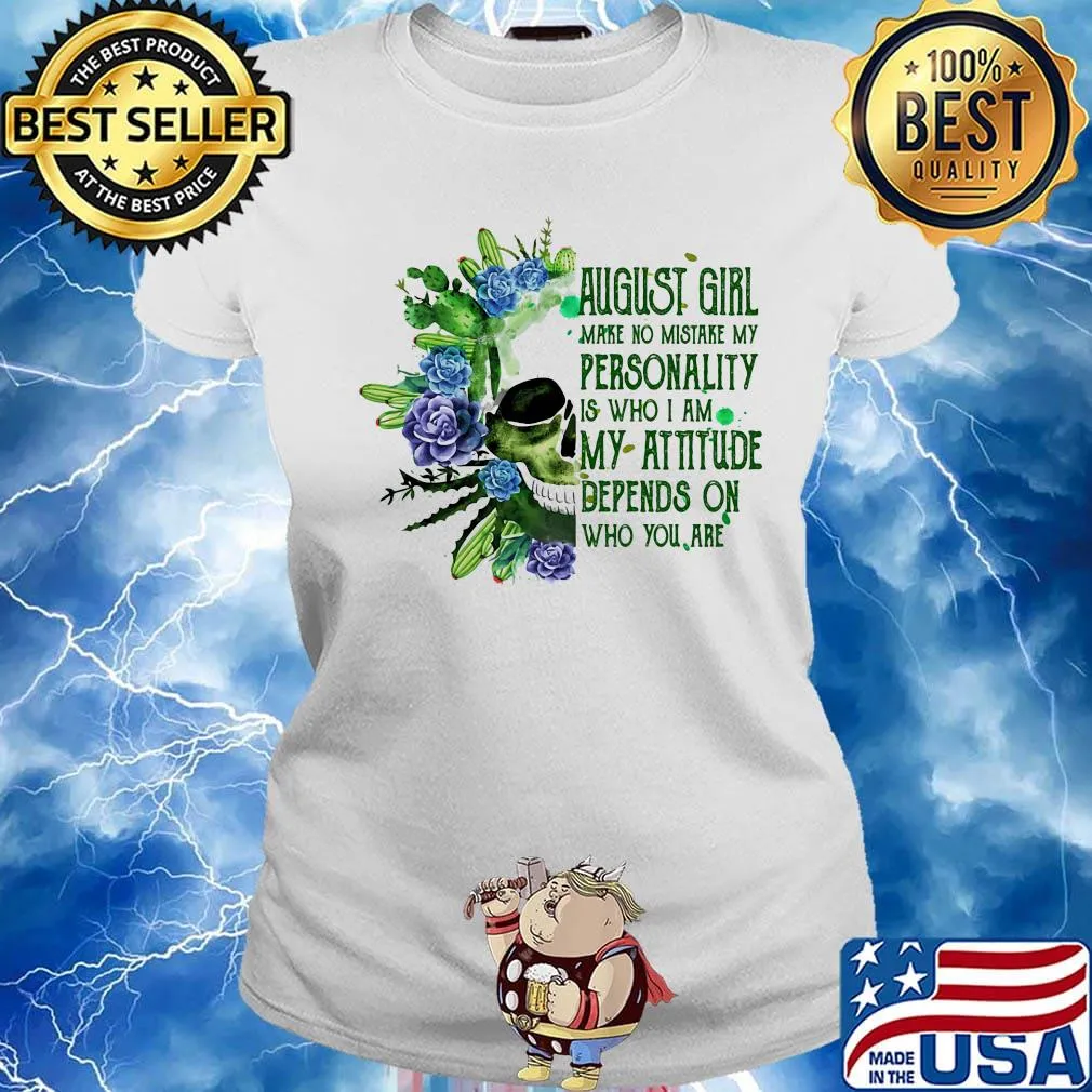 Skull cactus august girl make no mistake my personality is who i am my attitude depends on who you are s Ladies tee