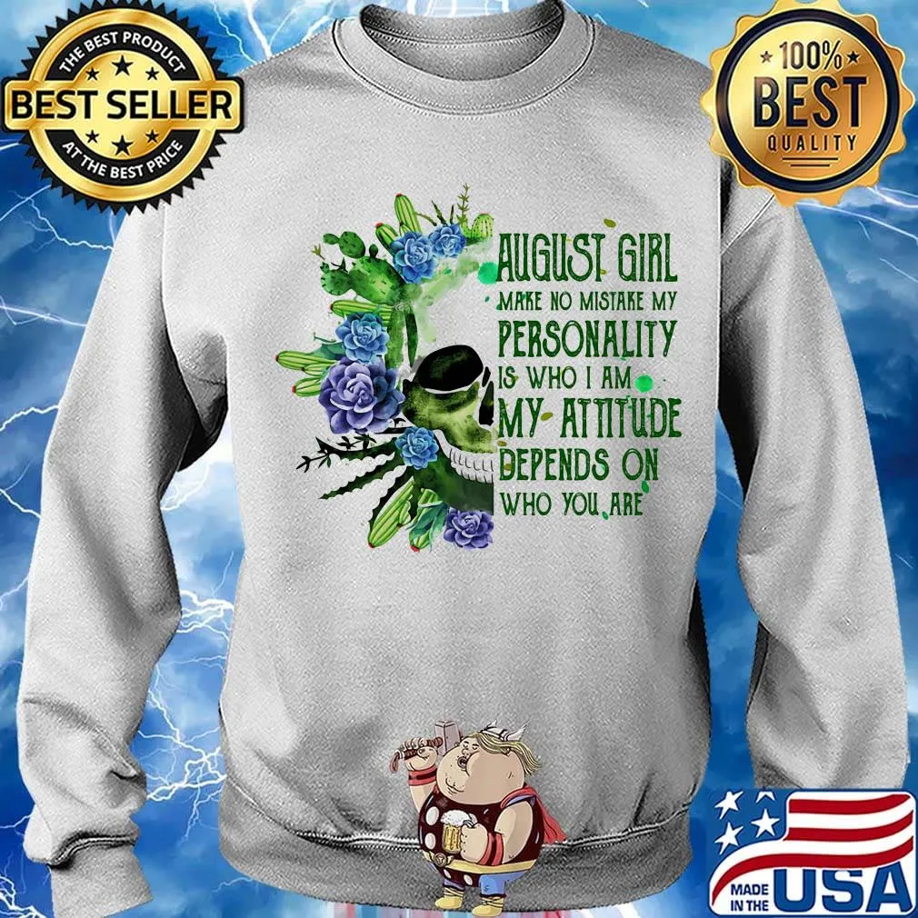 Skull cactus august girl make no mistake my personality is who i am my attitude depends on who you are s Sweater