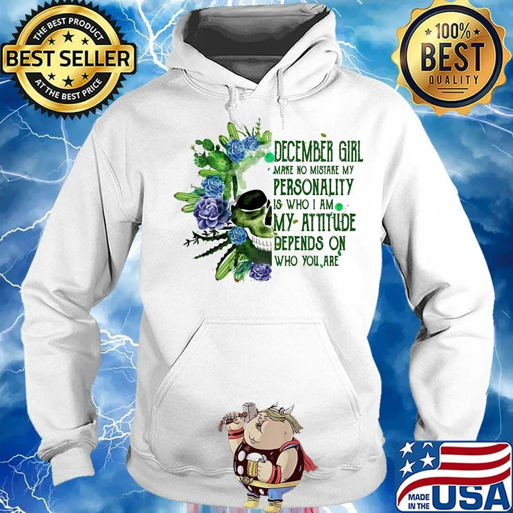 Skull cactus december girl make no mistake my personality is who i am my attitude depends on who you are s Hoodie