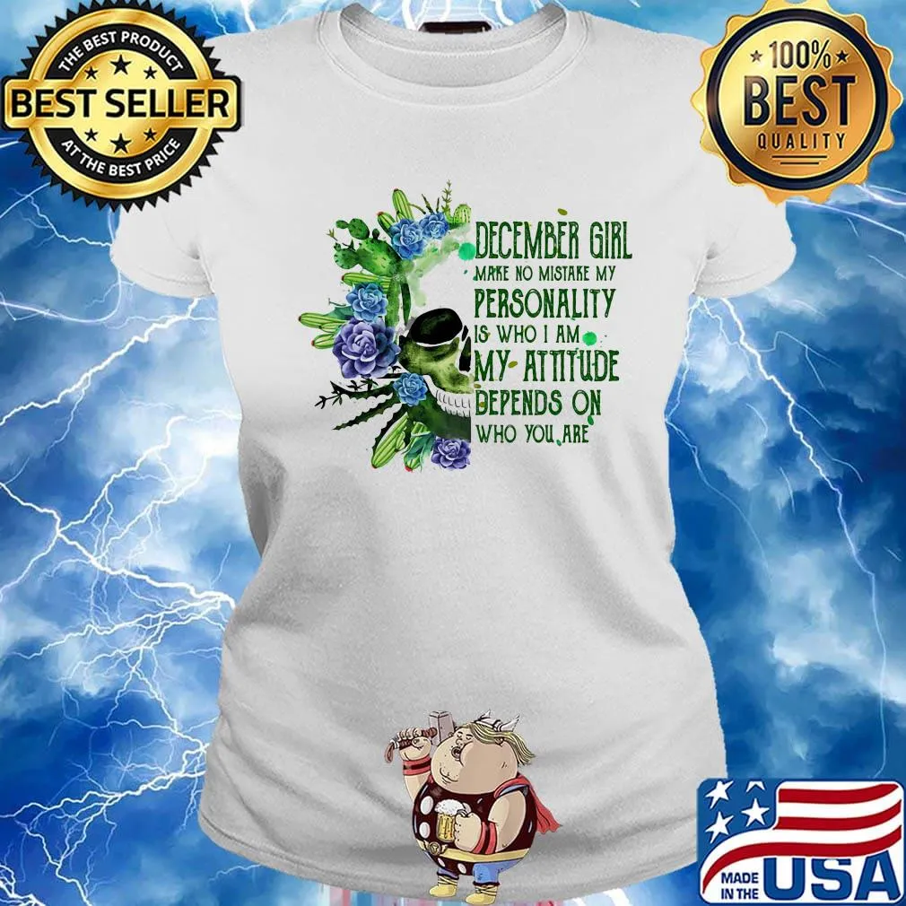 Skull cactus december girl make no mistake my personality is who i am my attitude depends on who you are s Ladies tee