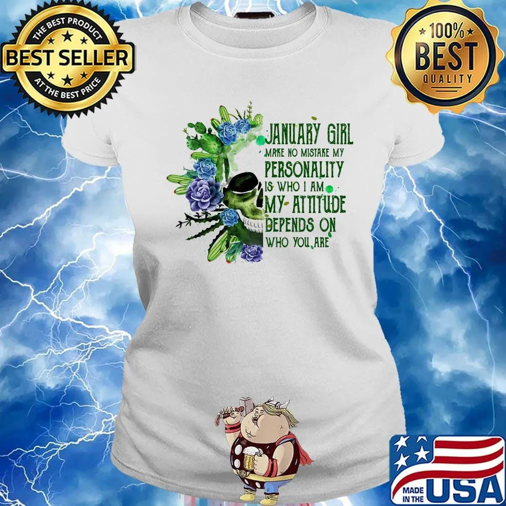 Skull cactus january girl make no mistake my personality is who i am my attitude depends on who you are s Ladies tee