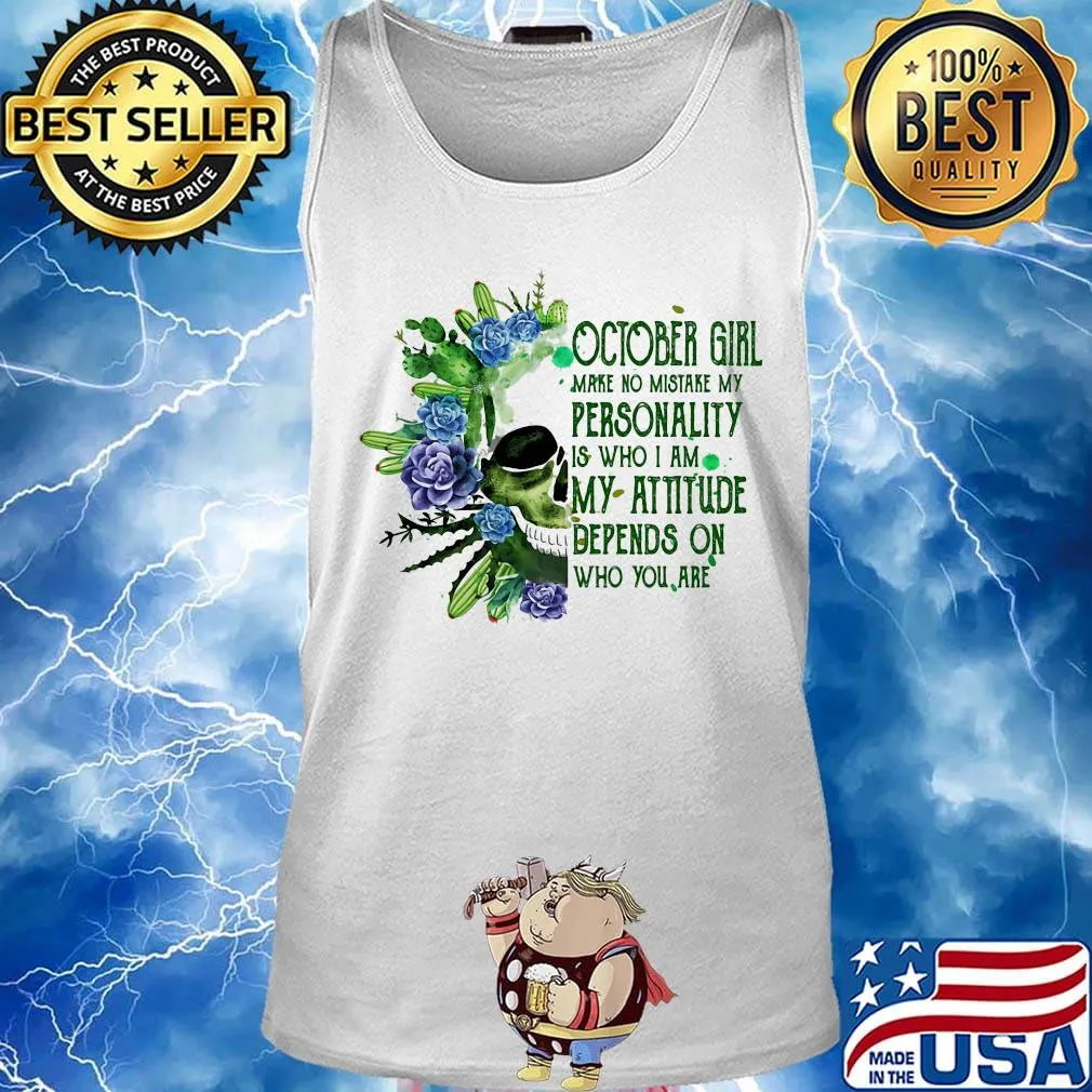 Skull cactus october girl make no mistake my personality is who i am my attitude depends on who you are s Tank top