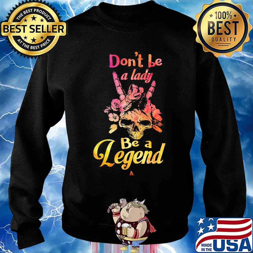Skull don't be a lady be a legend s Sweater