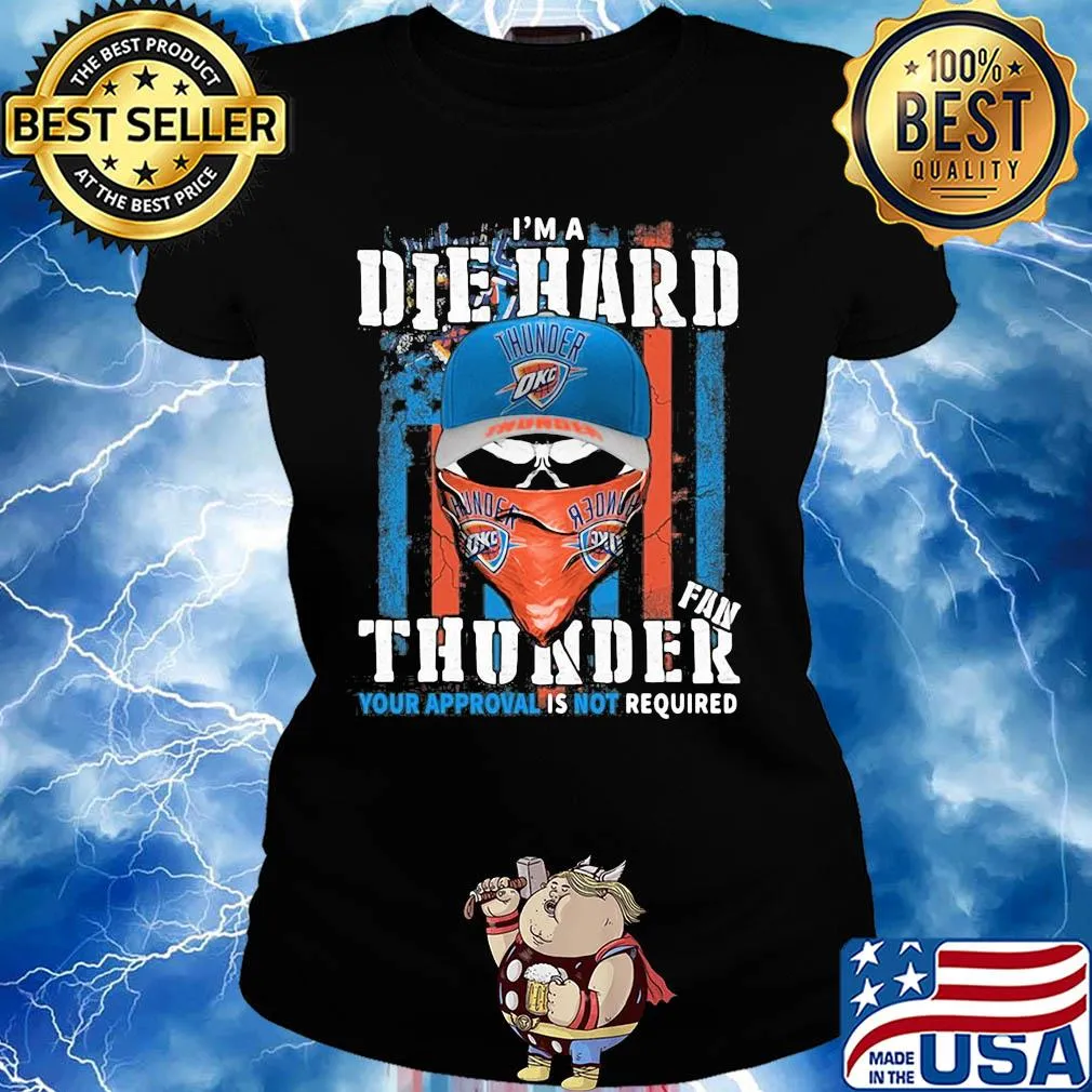 Skull I'm a die hard fan oklahoma city thunder your approval is not required american flag independence day s Ladies tee