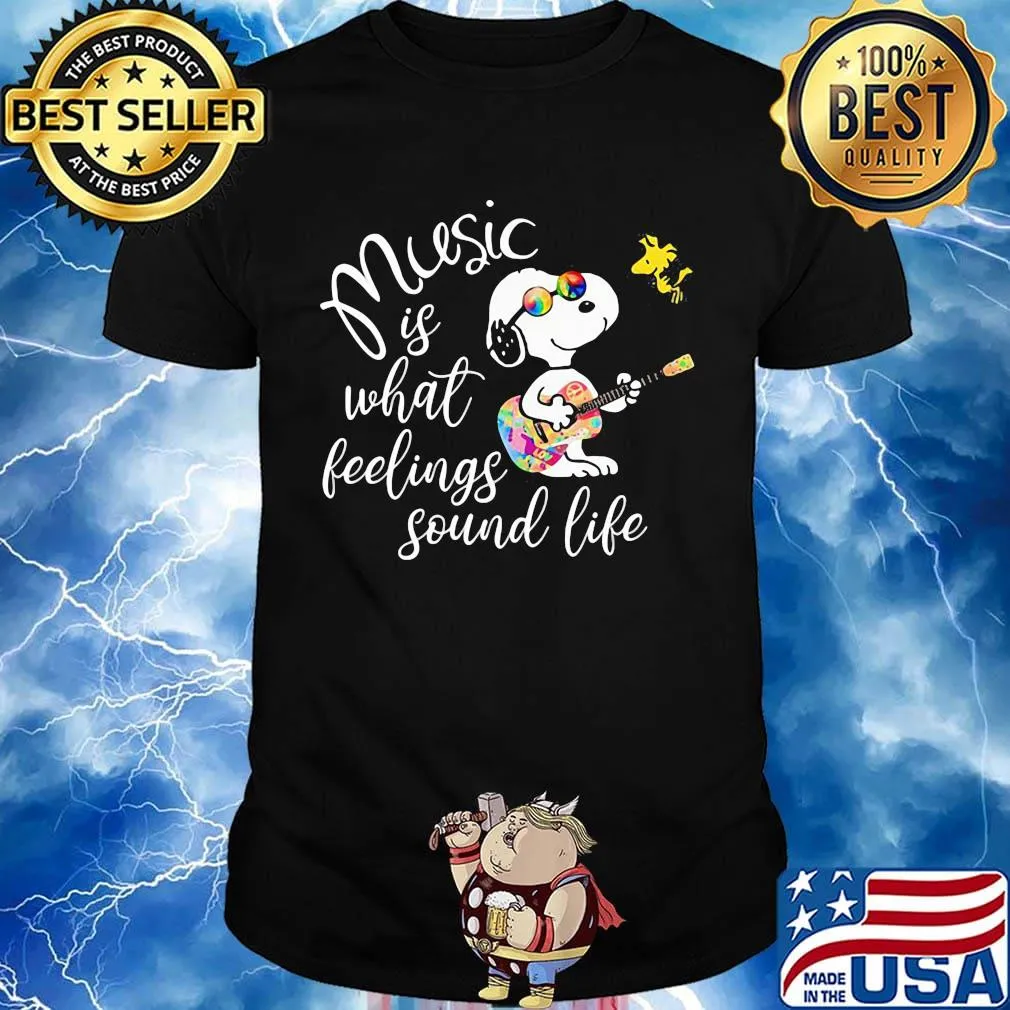 Snoopy and woodstock music is what feelings sound life shirt