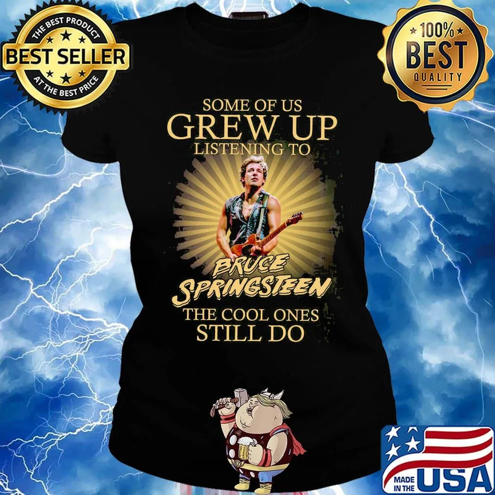 Some of us grew up listening to bruce springsteen the cool ones still do light s Ladies tee