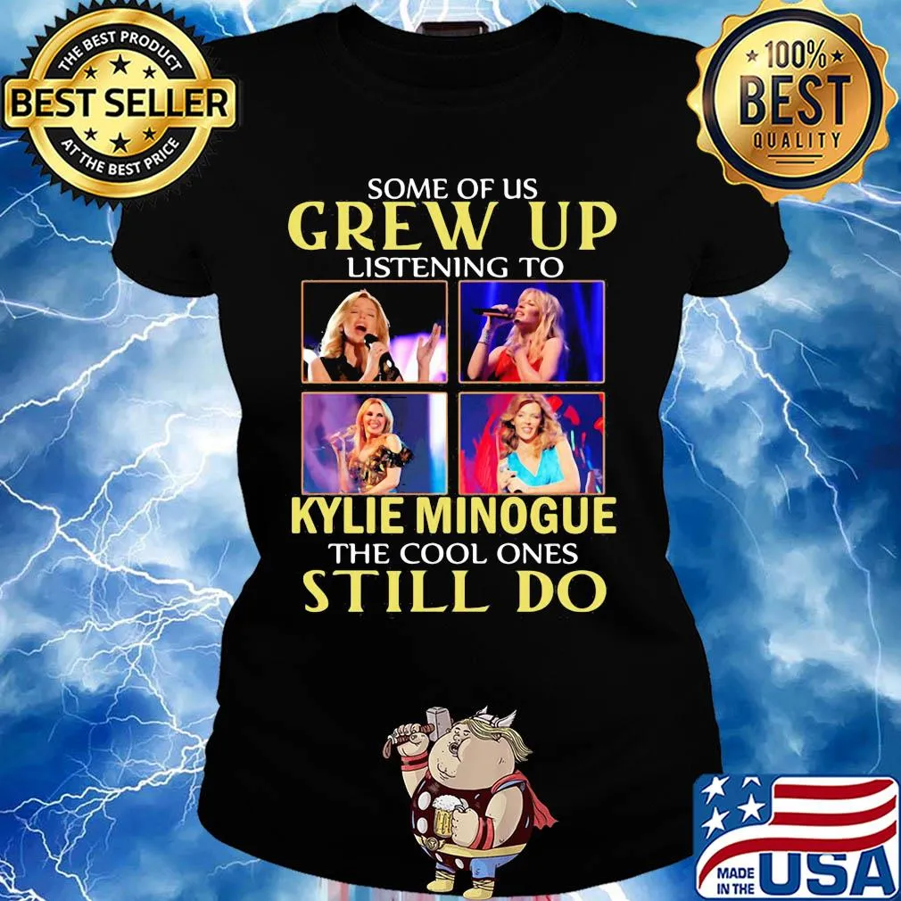 Some of us grew up listening to kylie minogue sing the cool ones still do s Ladies tee